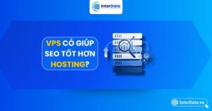 VPS có giúp SEO tốt hơn Hosting không