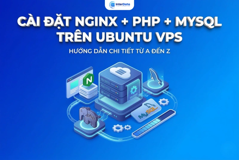 Cài đặt Nginx, PHP và MySQL trên Ubuntu VPS