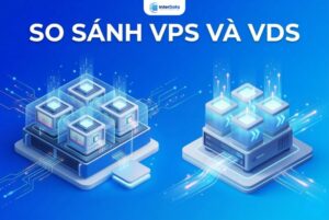 So sánh VPS và VDS