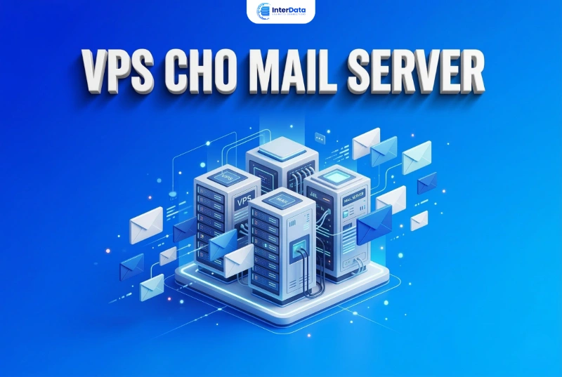 VPS Cho Email Server: Tiêu Chí Chọn & Cấu Hình Chuẩn Inbox (2026) 1 VPS Cho Email Server