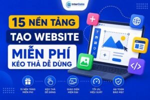 15 Nền Tảng Tạo Website Miễn Phí Kéo Thả Dễ Dùng