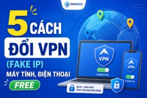 Cach Doi VPN Fake IP May Tinh Dien Thoai Free