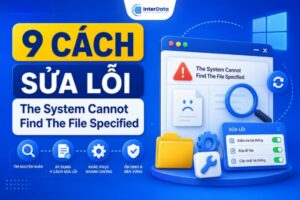 Cách Sửa Lỗi The System Cannot Find The File Specified