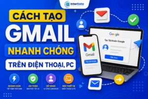 Cách Tạo Gmail Nhanh Chóng Trên Điện Thoại, PC