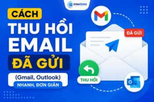 Cách Thu Hồi Email Đã Gửi (Gmail, Outlook)