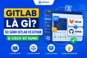 GitLab Là Gì, So Sánh GitLab vs GitHub & Cách Sử Dụng