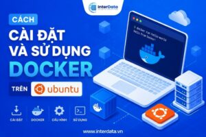 Hướng Dẫn Cài Đặt và Sử Dụng Docker trên Ubuntu