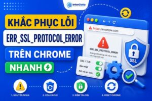 Khắc Phục Lỗi ERR_SSL_PROTOCOL_ERROR Trên Chrome Nhanh