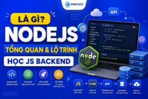 NodeJS Là Gì Tổng Quan & Lộ Trình Học JS Backend