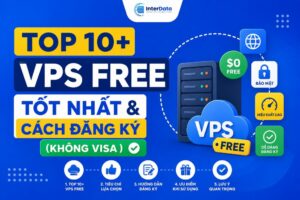 Top 10+ VPS Free Tốt Nhất & Cách Đăng Ký (Không Visa)