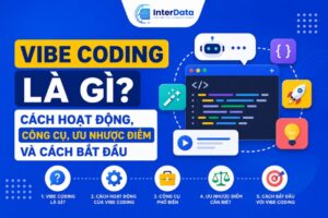 Vibe Coding Là Gì? Ưu Nhược Điểm, Công Cụ, Cách Bắt Đầu