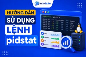 Hướng dẫn sử dụng lệnh pidstat giám sát tiến trình Linux